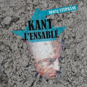 Kant l&rsquo;ensablé